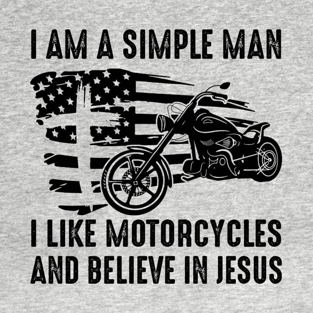 I Am A Simple Man I Like Motorcycles And Believe In Jesus by celestewilliey